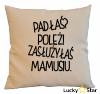 Poduszka Padłaś? Poleż zasłużyłaś mamusiu